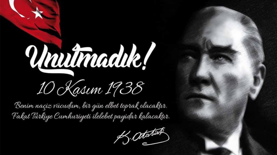 Büyük Önder Gazi Mustafa Kemal ATATÜRK'Ü Sevgi Saygı Minnet ve  Özlemle Anıyoruz